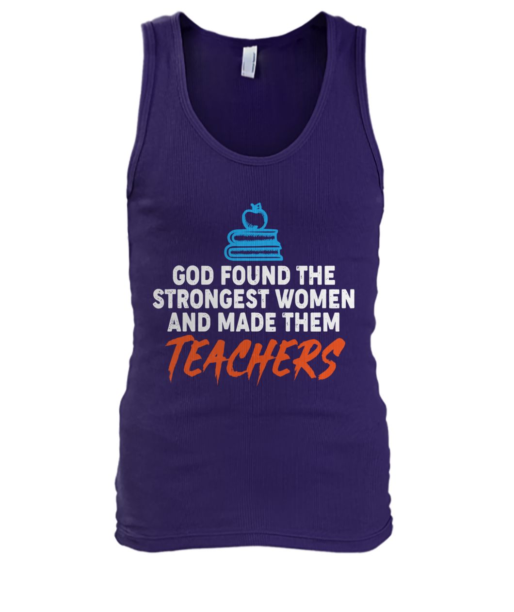God found the strongest women and made them teachers men's tank top