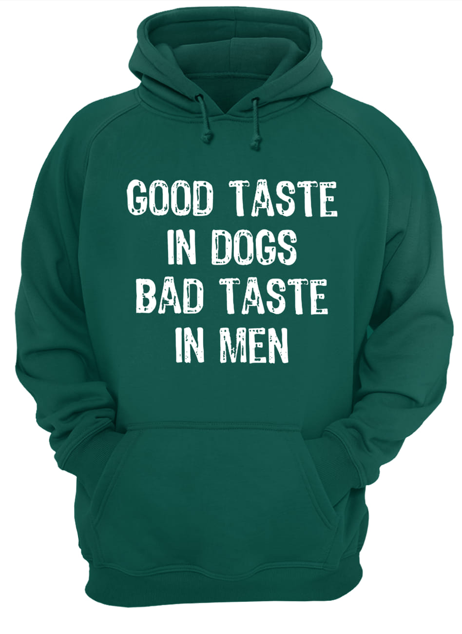 Good taste in dogs bad taste in men hoodie