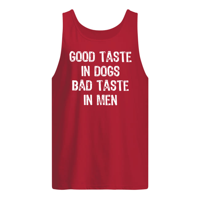 Good taste in dogs bad taste in men tank top