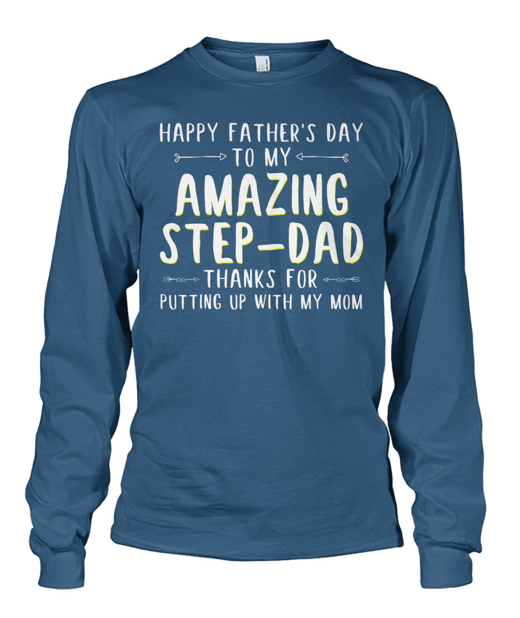 Happy father's day to my amazing step-dad thanks for putting up with my mom unisex long sleeve