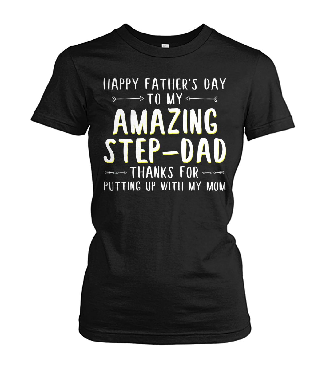 Happy father's day to my amazing step-dad thanks for putting up with my mom women's crew tee