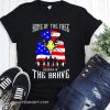 Home of the free because of the brave eagle US flag shirt
