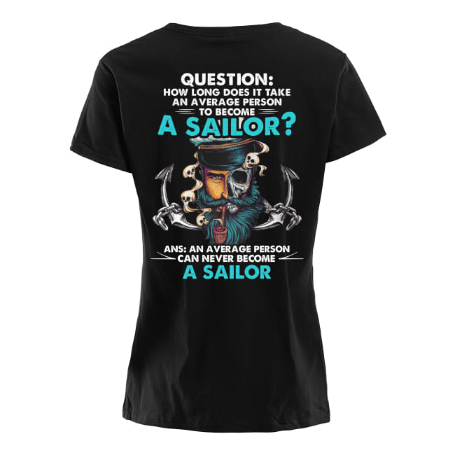 How long does it take an average person to become a sailor lady shirt
