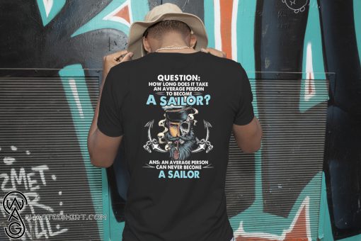 How long does it take an average person to become a sailor shirt