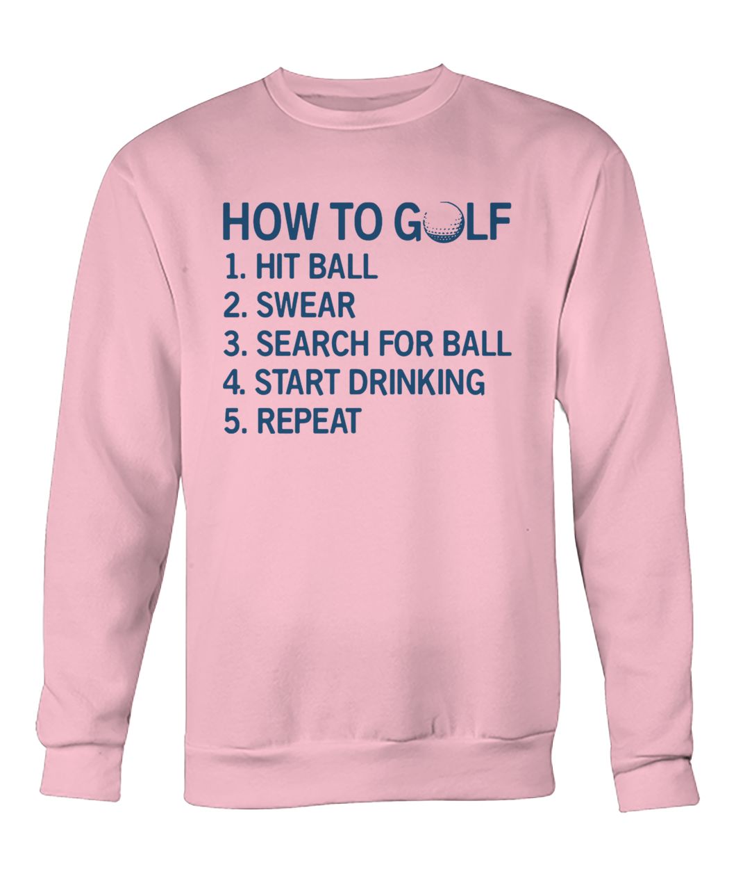 How to golf hit ball swear search for ball start drinking repeat crew neck sweatshirt