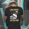 I ain't perfect but I can still go fishing for an old man that's close enough shirt