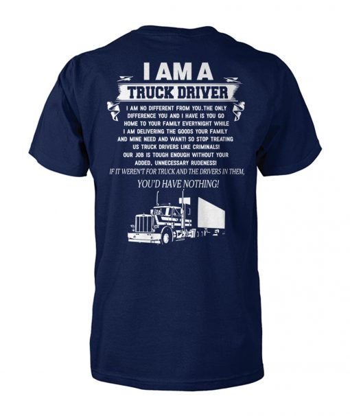 I am a truck driver I am no different from you the only difference you and I have is you go home to your family everynight unisex cotton tee