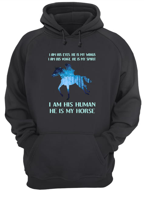 I am his eyes he is my wings I am his voice he is my spirit I am his human he is my horse hoodie
