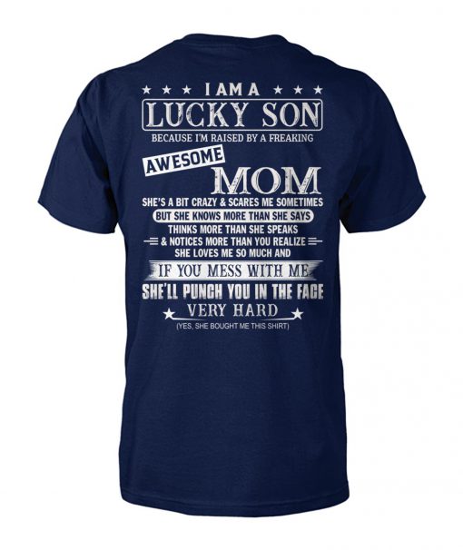 I am lucky son because I'm raised by a freaking awesome mom unisex cotton tee