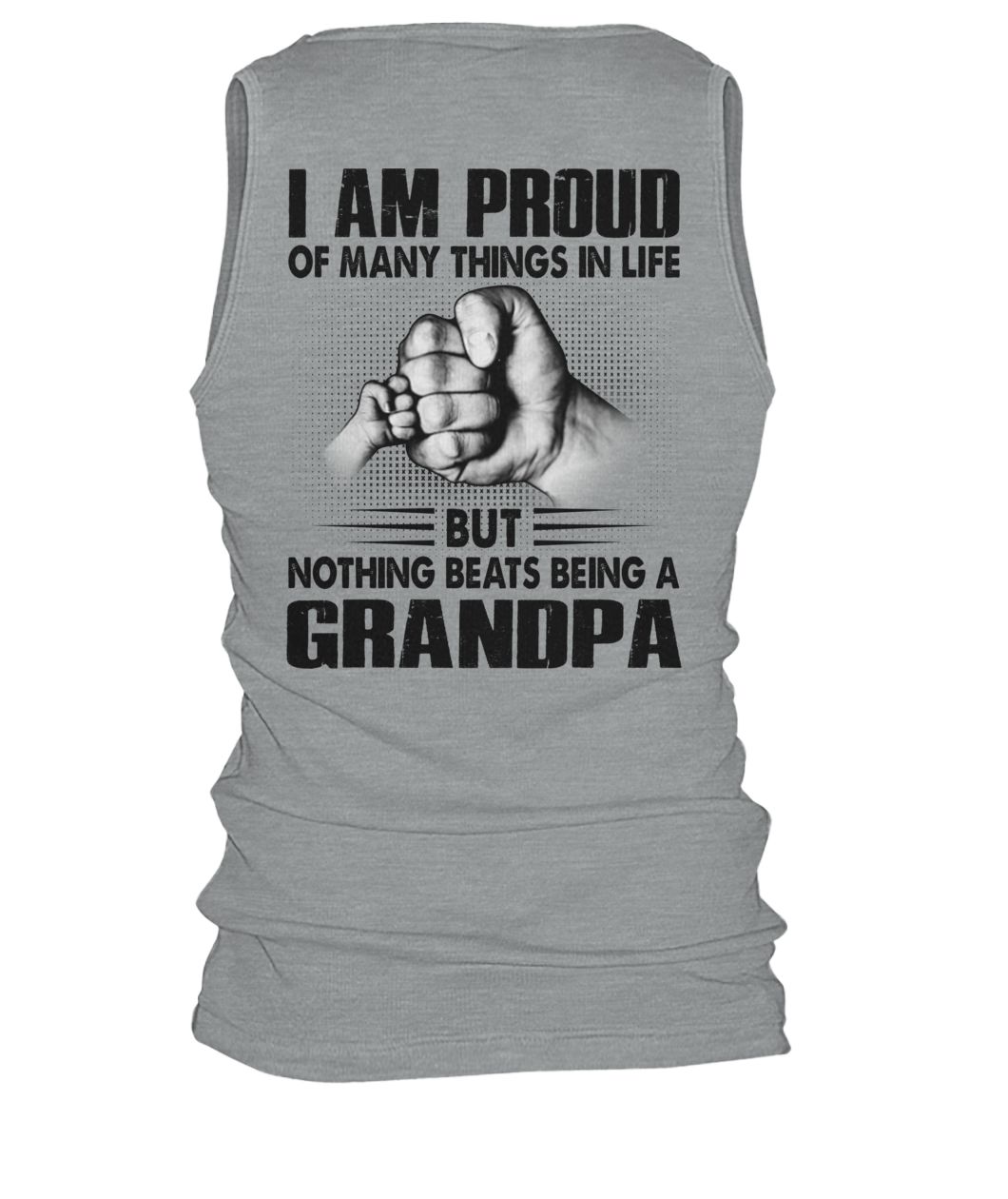 I am proud of many things in life but nothing beats being a grandpa men's tank top