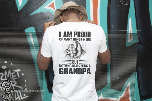 I am proud of many things in life but nothing beats being a grandpa shirt
