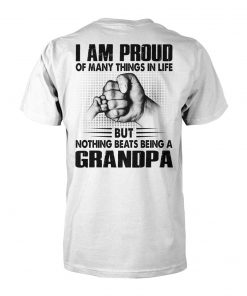 I am proud of many things in life but nothing beats being a grandpa unisex cotton tee