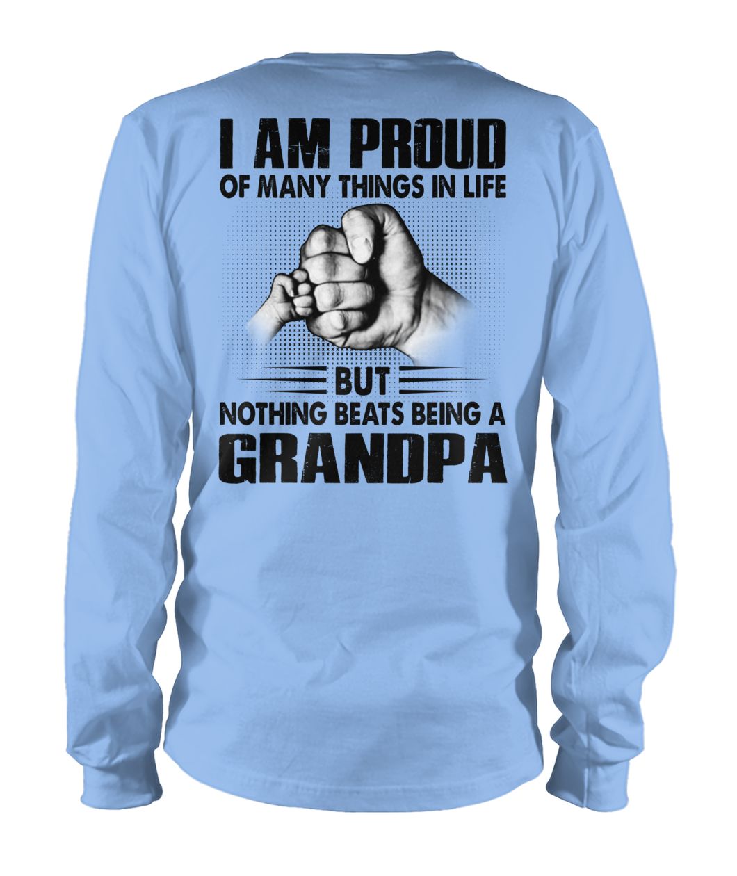 I am proud of many things in life but nothing beats being a grandpa unisex long sleeve