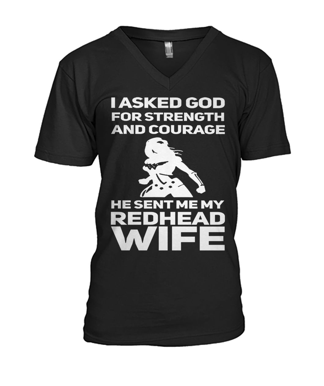 I asked god for strength and courage he sent my redhead wife mens v-neck