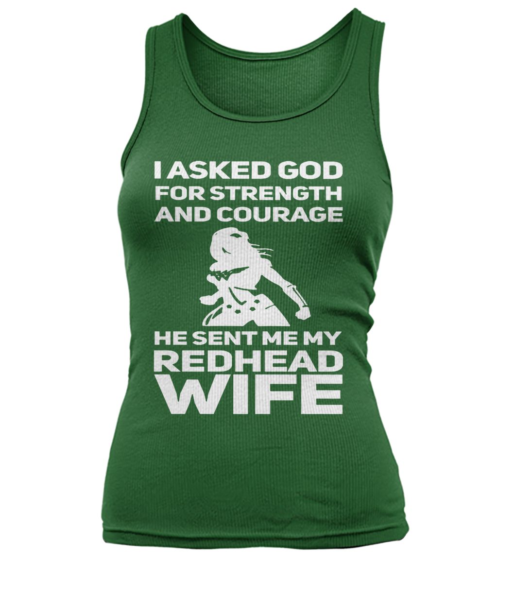 I asked god for strength and courage he sent my redhead wife women's tank top