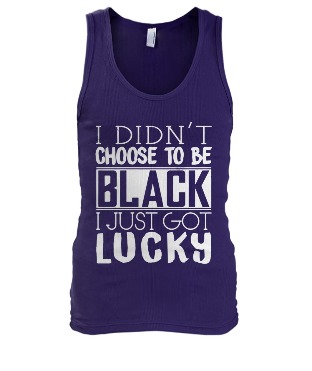 I didn't choose to be black I just got lucky men's tank top