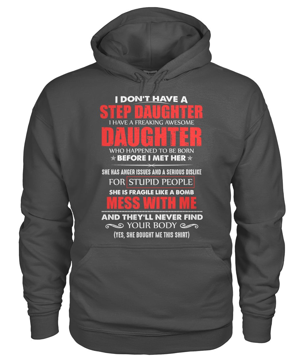 I don't have a step daughter I have a freaking awesome daughter gildan hoodie