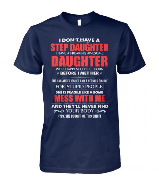 I don't have a step daughter I have a freaking awesome daughter unisex cotton tee