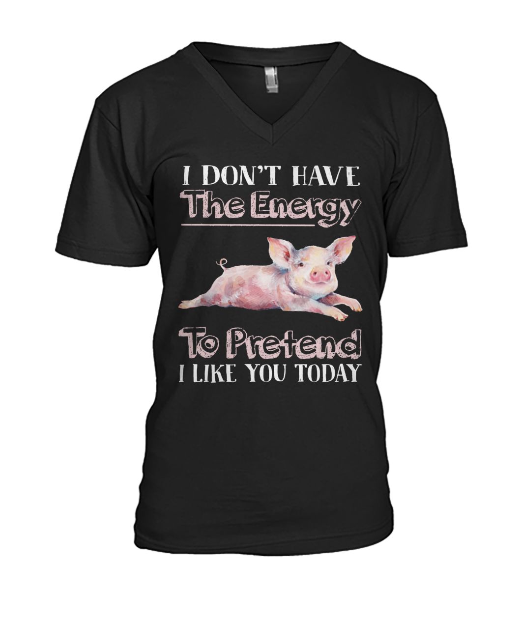 I don't have the energy to pretend I like you today pig mens v-neck