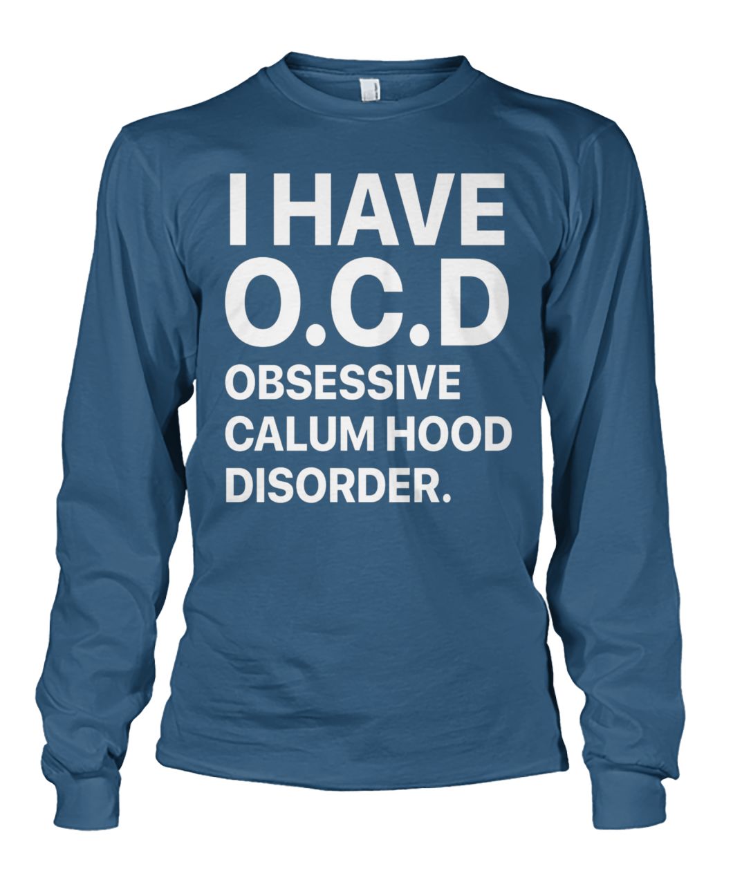 I have ocd obsessive calum hood disorder unisex long sleeve