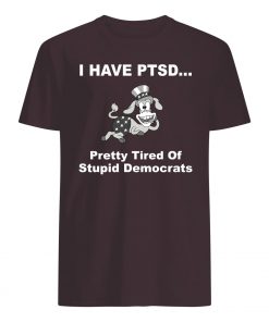 I have ptsd pretty tired or stupid democrats guy shirt