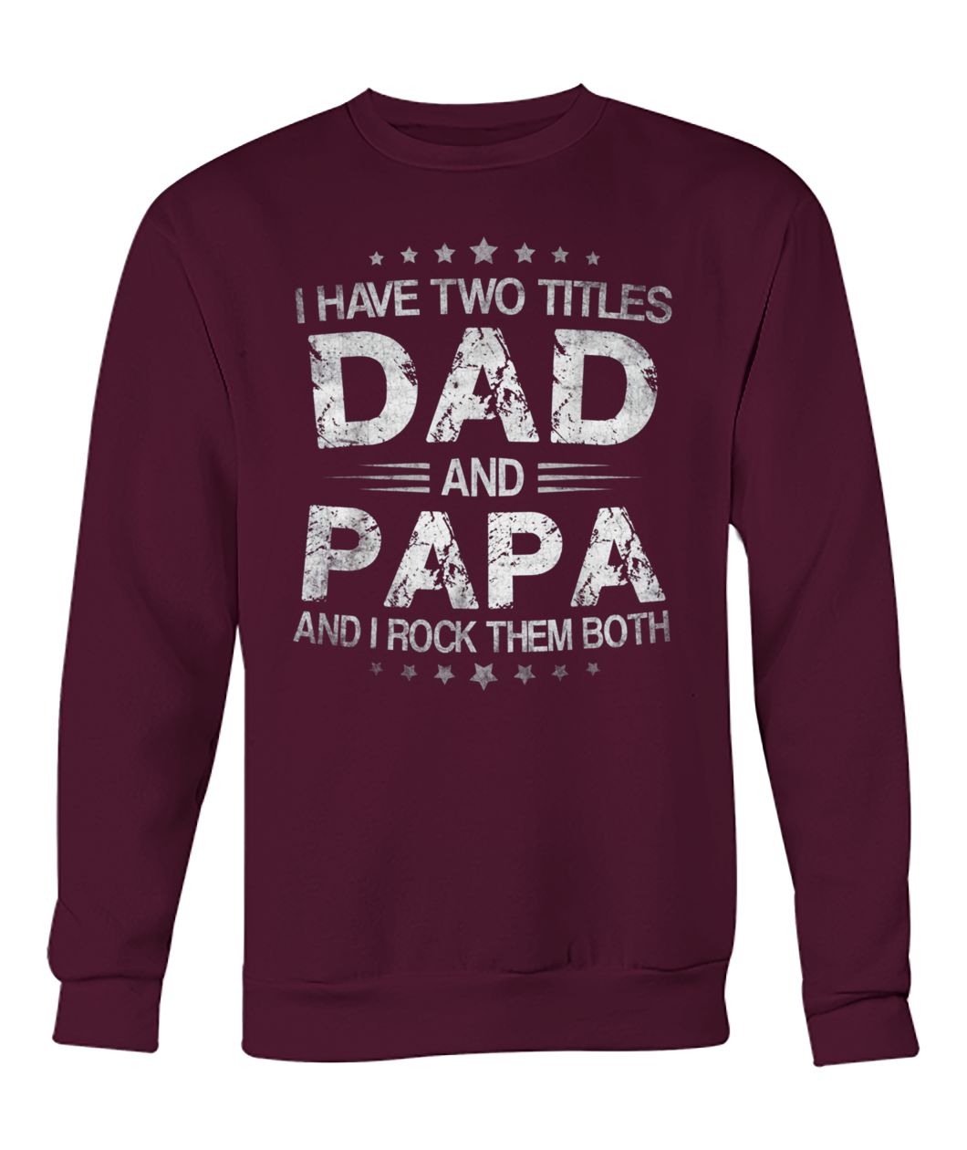 I have two titles dad and papa and I rock them both father's day crew neck sweatshirt