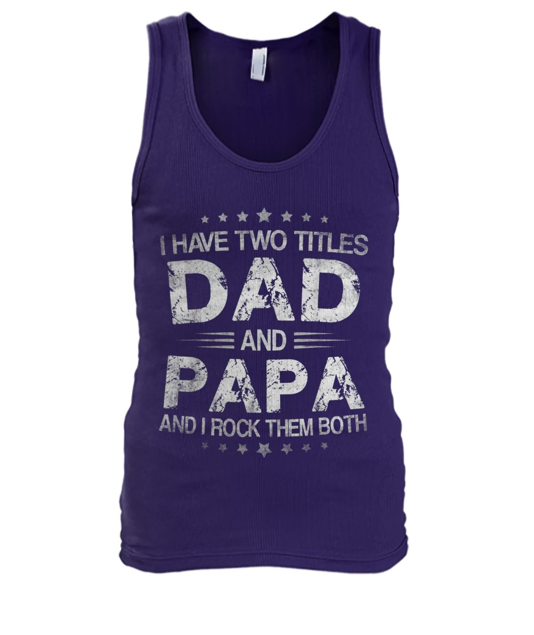 I have two titles dad and papa and I rock them both father's day men's tank top