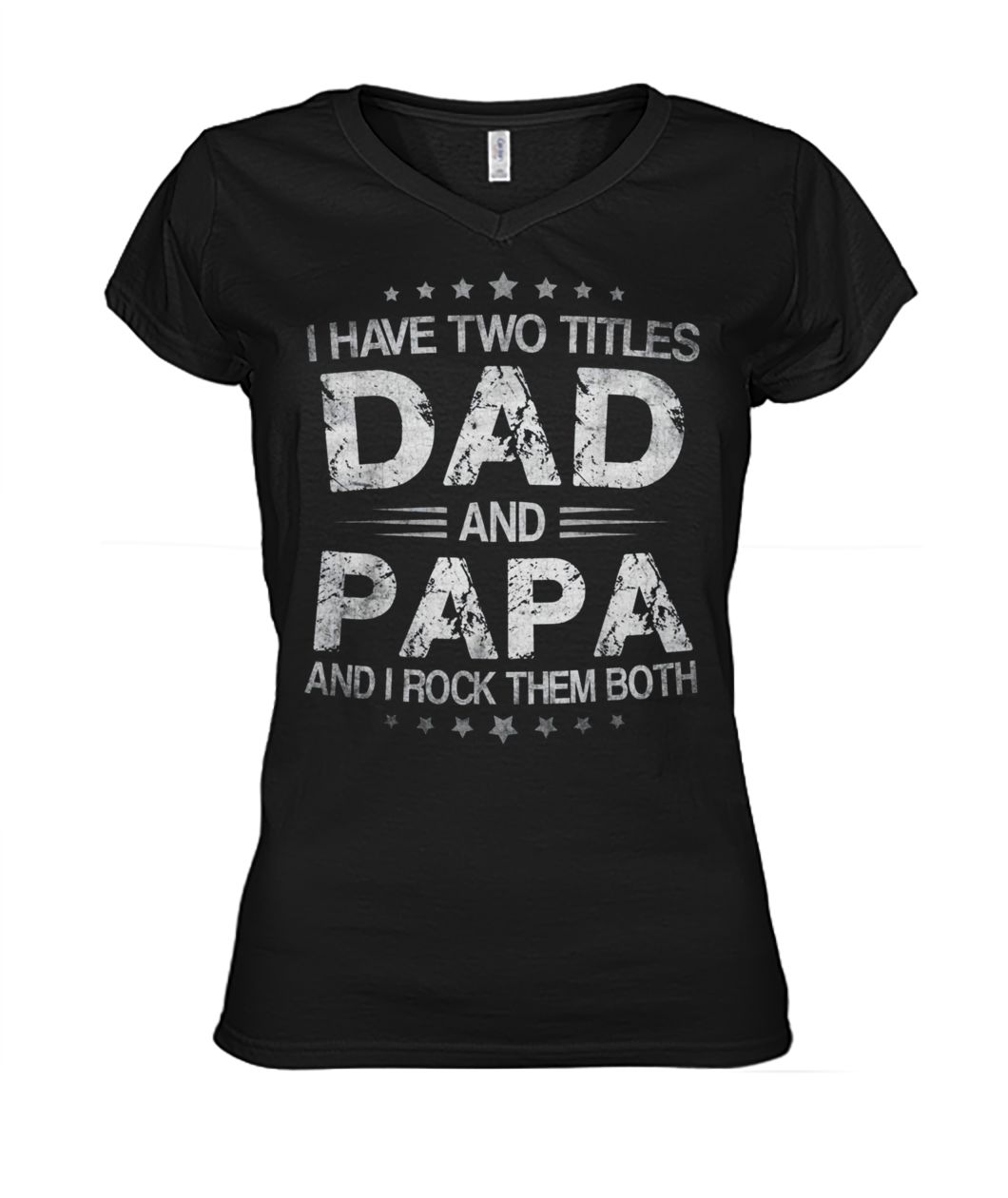 I have two titles dad and papa and I rock them both father's day women's v-neck