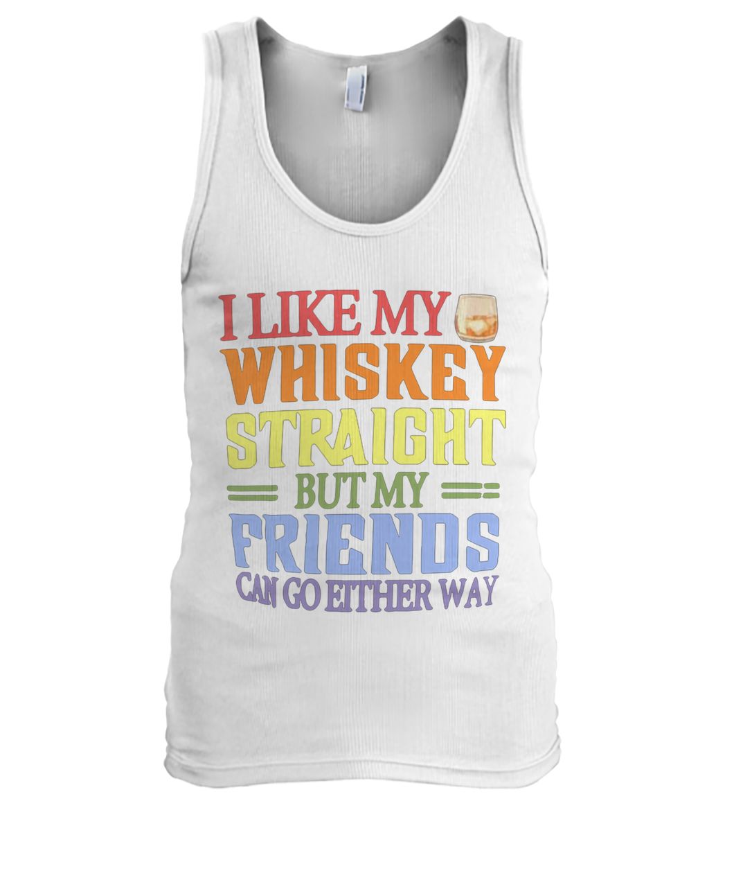 I like my whiskey straight but my friends can go either way men's tank top