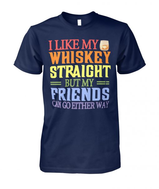 I like my whiskey straight but my friends can go either way unisex cotton tee