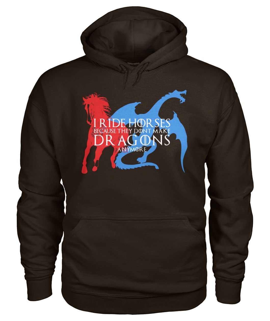 I ride hor ses because they dont make dragons anymore game of thrones gildan hoodie