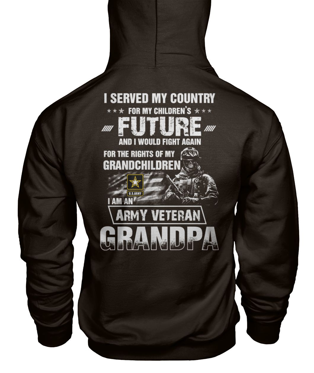 I served my country for my children’s future and I would fight again I am an army veteran grandpa U.S. army soldier gildan hoodie