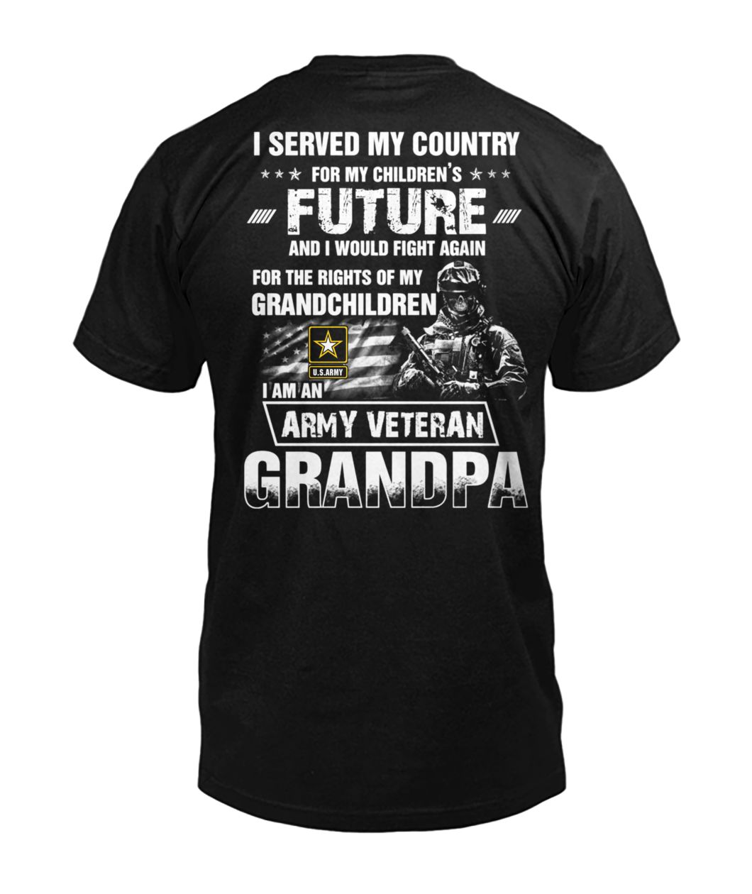 I served my country for my children’s future and I would fight again I am an army veteran grandpa U.S. army soldier mens v-neck