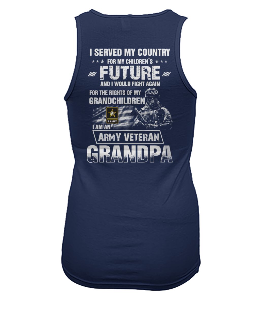 I served my country for my children’s future and I would fight again I am an army veteran grandpa U.S. army soldier women's tank top