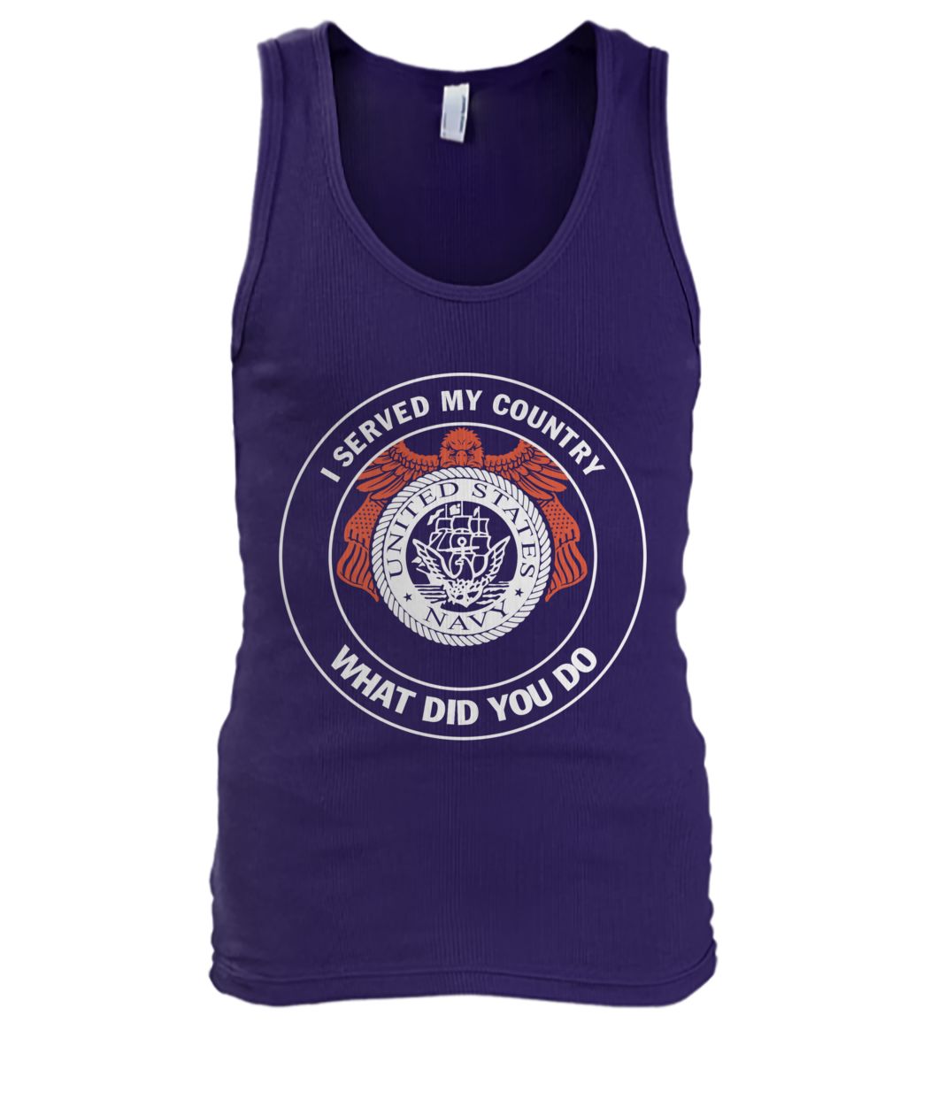 I served my country united states navy what did you do men's tank top