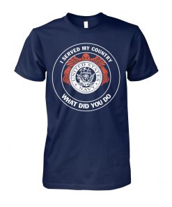 I served my country united states navy what did you do unisex cotton tee