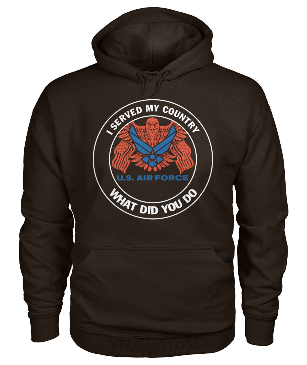 I served my country what did you do US air force gildan hoodie