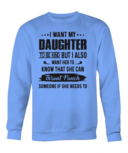 I want my daughter to be kind but I also crew neck sweatshirt