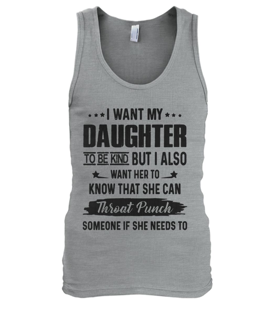I want my daughter to be kind but I also men's tank top