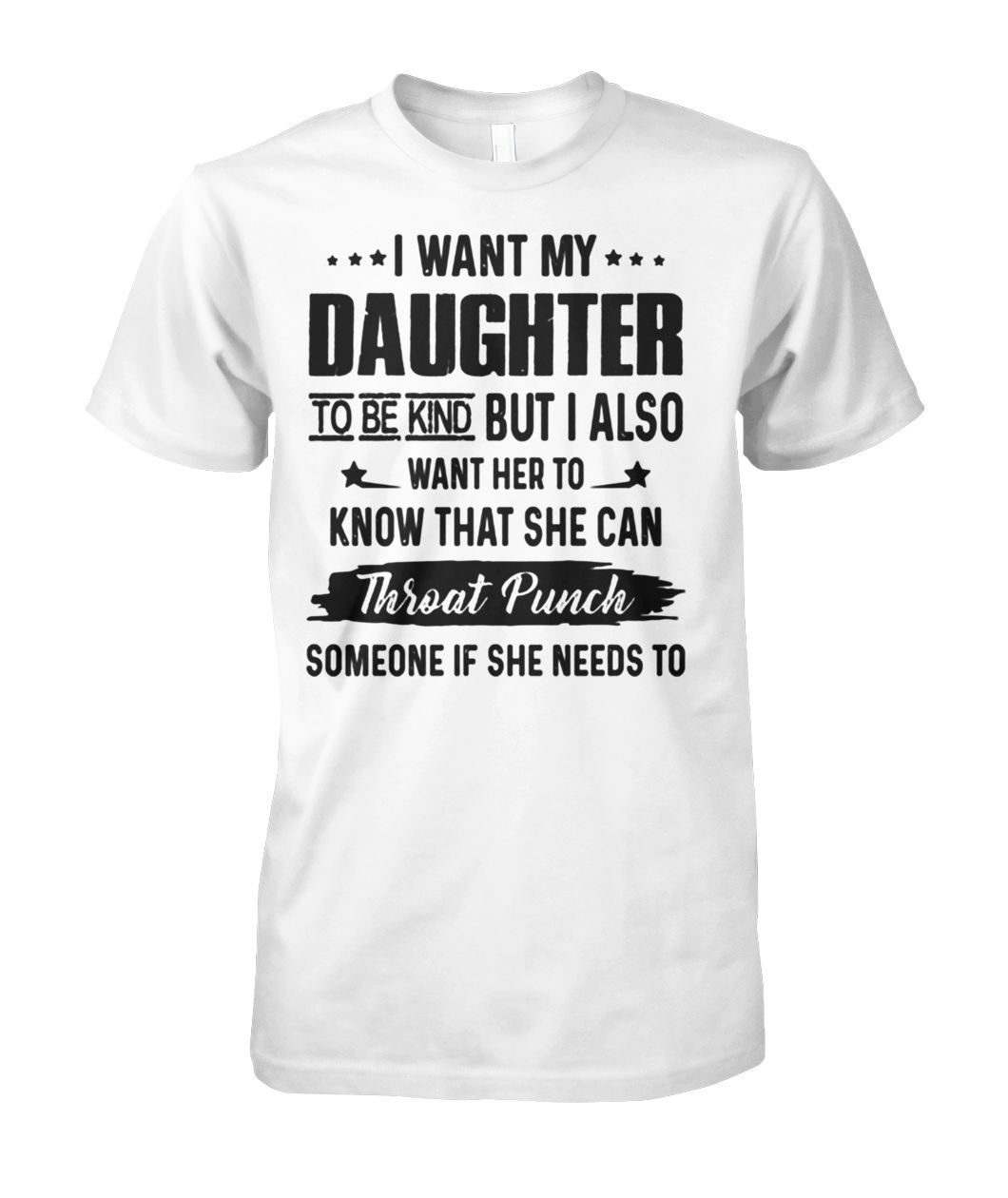 I want my daughter to be kind but I also unisex cotton tee