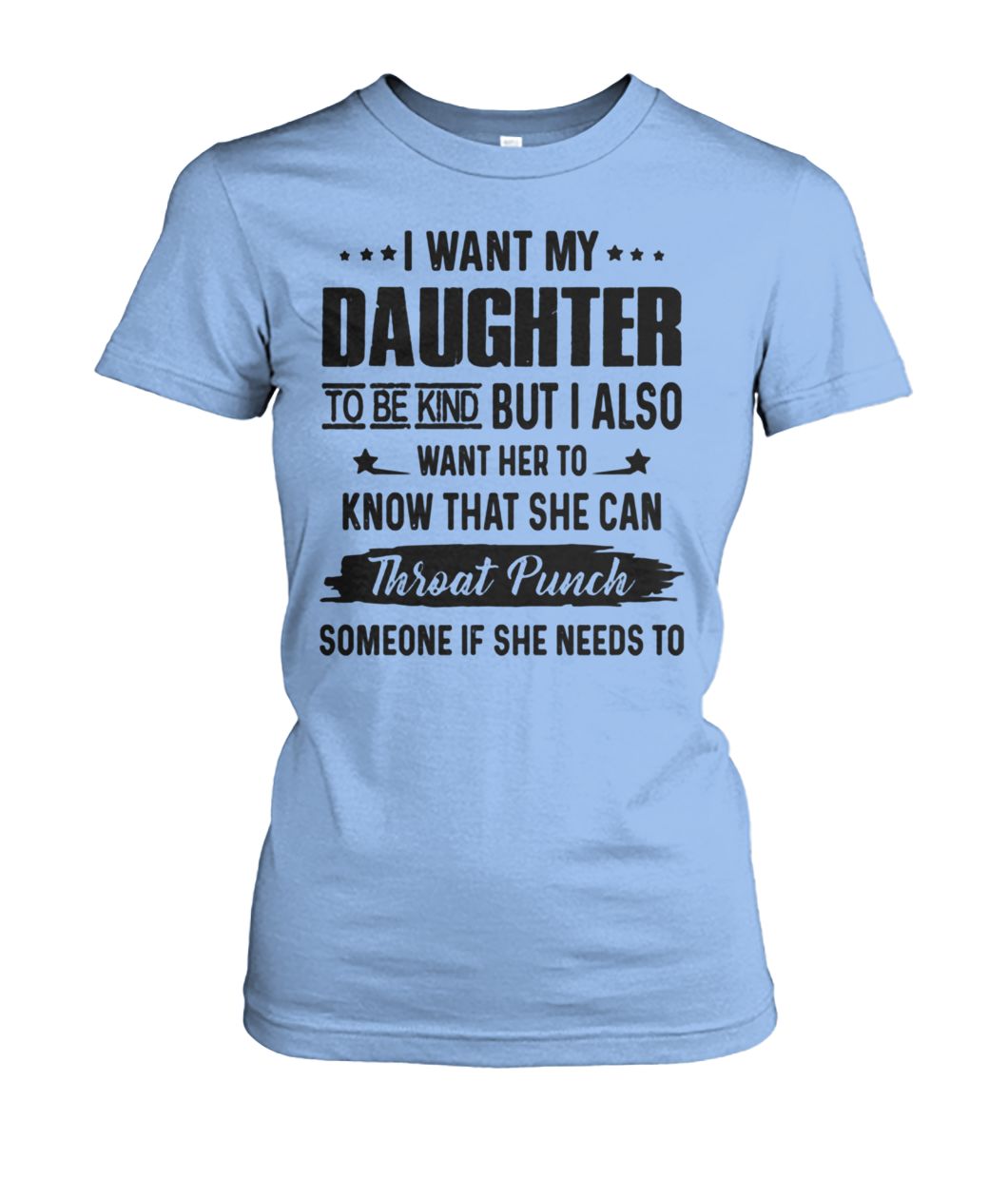 I want my daughter to be kind but I also women's crew tee