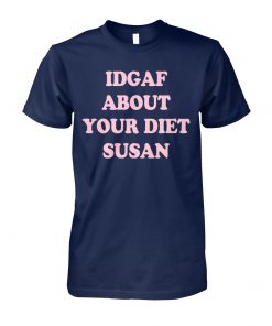 IDGAF about your diet susan unisex cotton tee