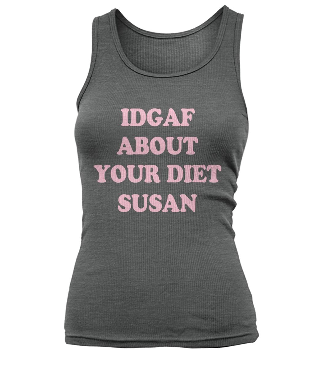IDGAF about your diet susan women's tank top