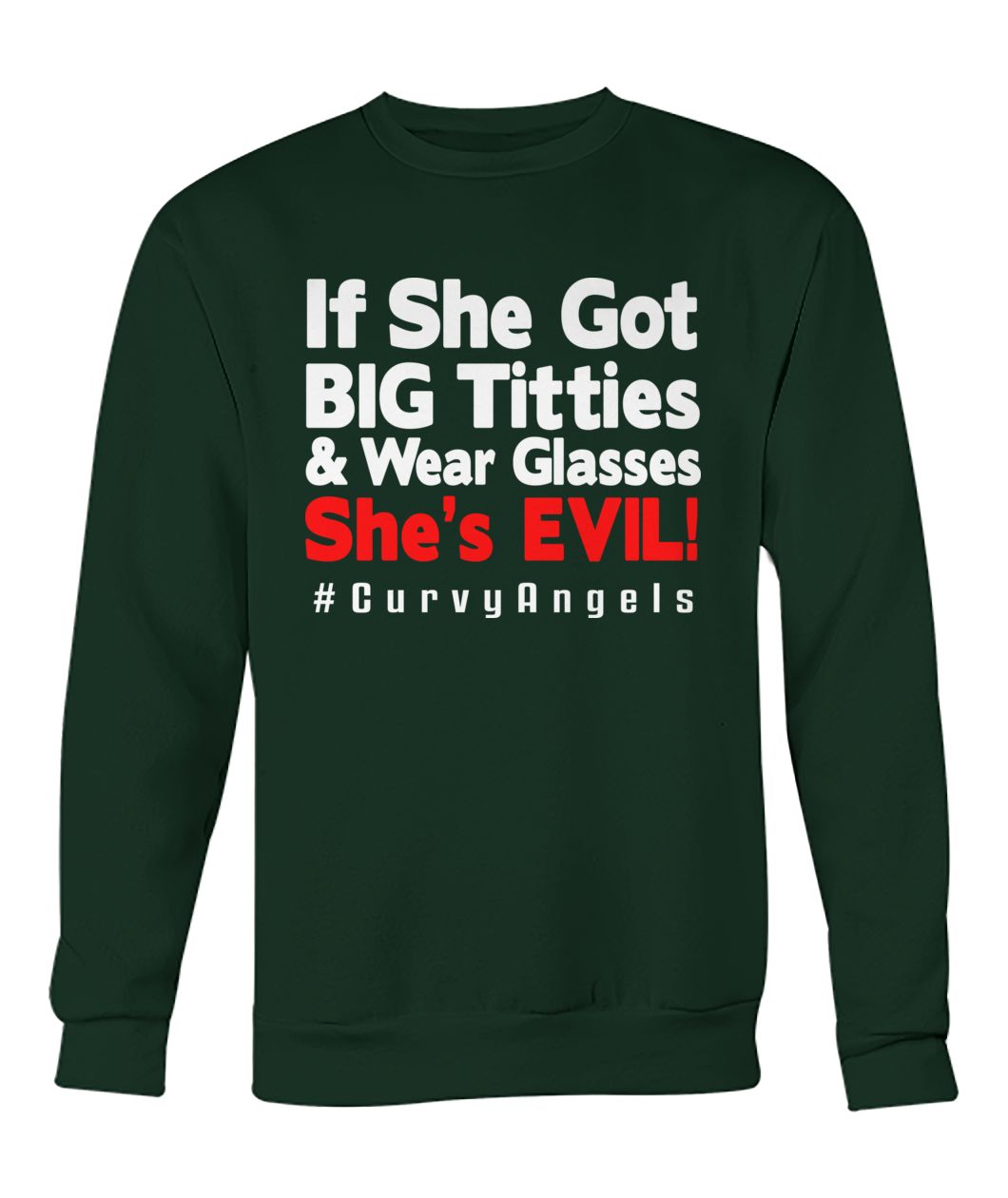 If she got big titties and wear glasses she's evil #curvyangles crew neck sweatshirt