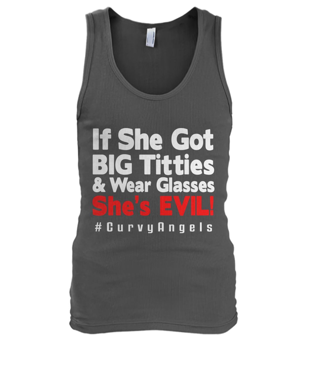 If she got big titties and wear glasses she's evil #curvyangles men's tank top