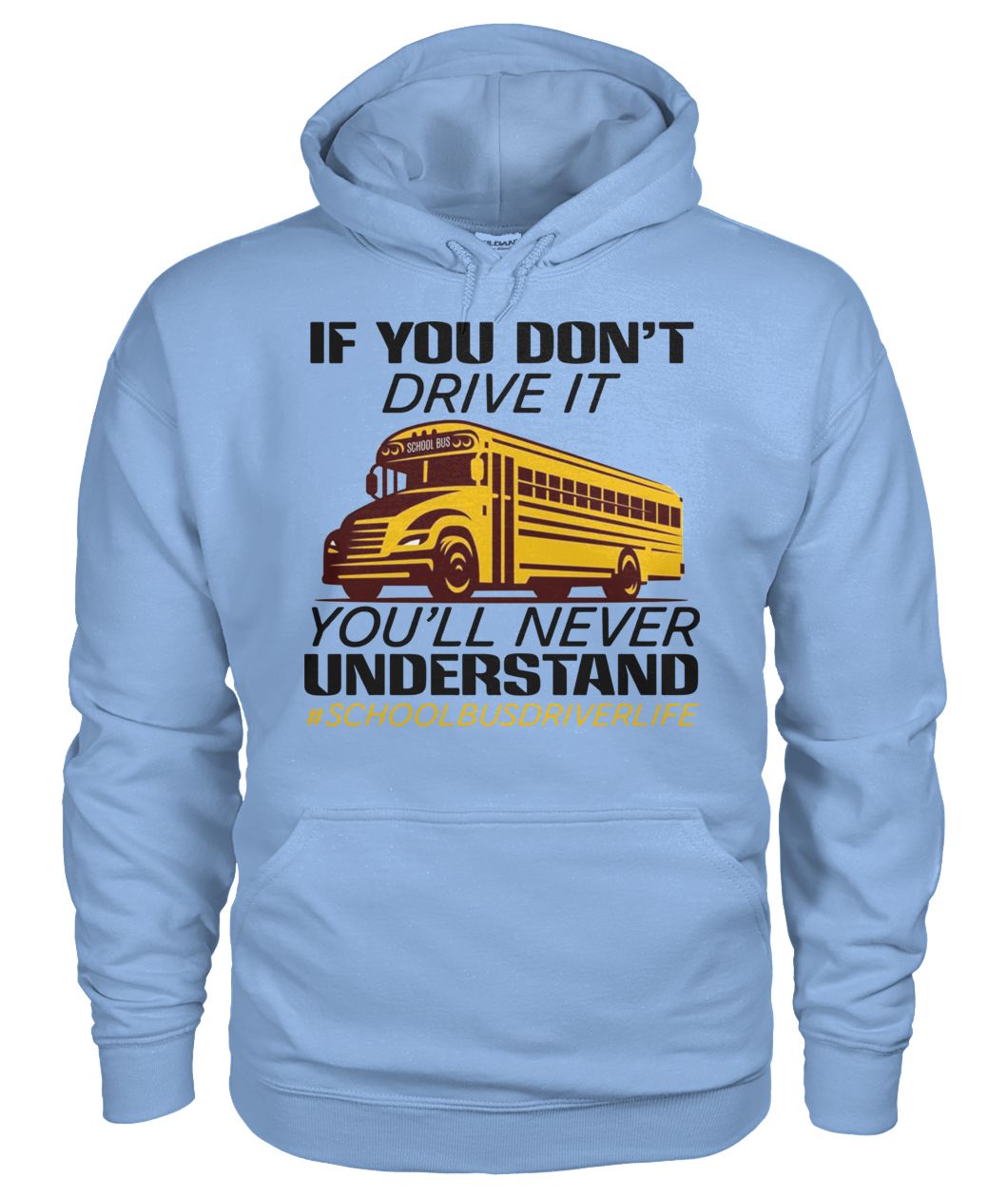 If you don't drive it you'll never understand #schoolbusdriverlife gildan hoodie