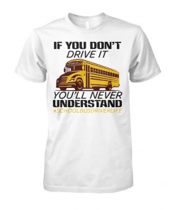 If you don't drive it you'll never understand #schoolbusdriverlife unisex cotton tee