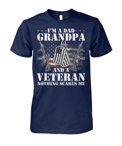 I'm a dad grandpa and a veteran nothing scares me unisex cotton tee