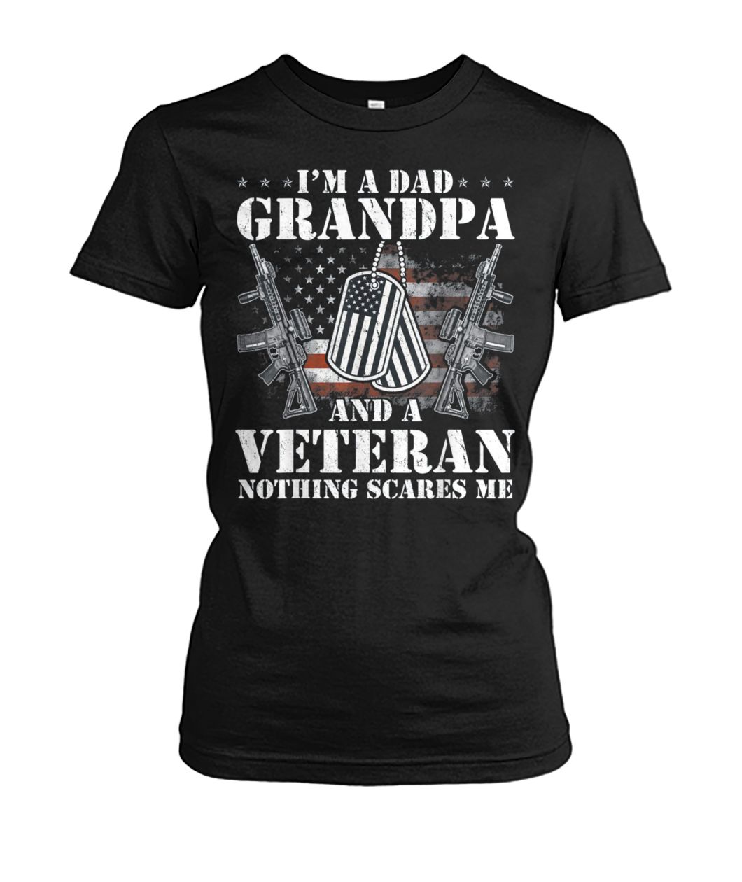 I'm a dad grandpa and a veteran nothing scares me women's crew tee