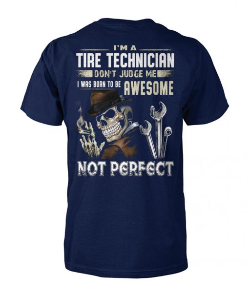 I'm a tire technician don't judge me I was born to be awesome not perfect unisex cotton tee